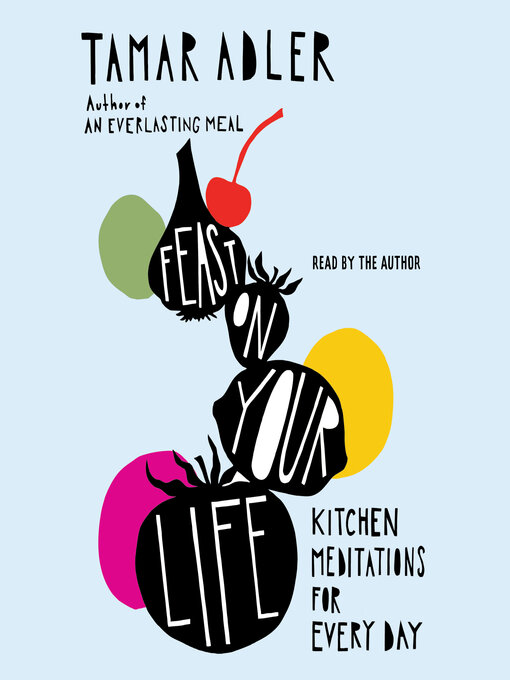 Title details for Feast on Your Life by Tamar Adler - Wait list